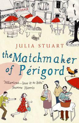 The Matchmaker of Prigord. Julia Stuart (2007) by Julia Stuart
