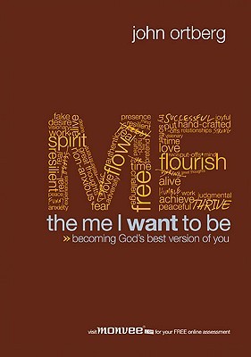 The Me I Want to Be: Becoming God's Best Version of You (2009) by John Ortberg