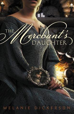 The Merchant's Daughter (2011) by Melanie Dickerson
