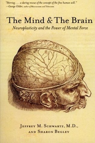 The Mind and the Brain: Neuroplasticity and the Power of Mental Force (2003) by Jeffrey M. Schwartz