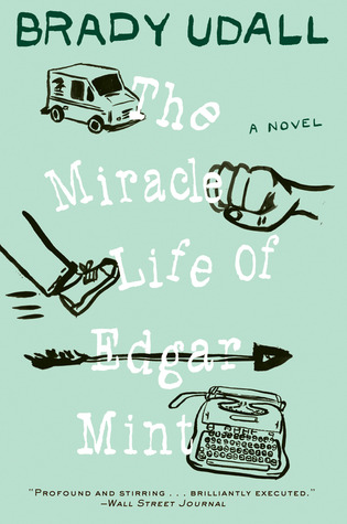 The Miracle Life of Edgar Mint (2012) by Brady Udall