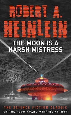 The Moon is a Harsh Mistress (2005) by Robert A. Heinlein