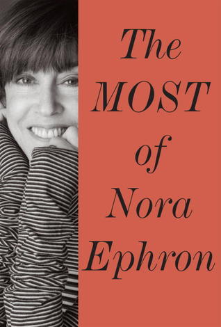 The Most of Nora Ephron (2013) by Nora Ephron