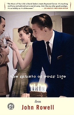 The Music of Your Life: Stories (2004) by John Rowell