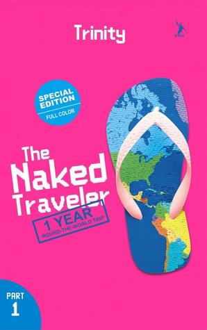 The Naked Traveler: 1 Year Round The World Trip Part 1 (2014) by Trinity