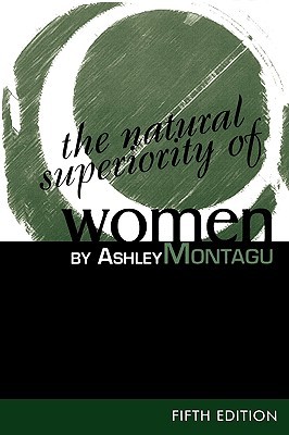 The Natural Superiority of Women (1999) by Ashley Montagu