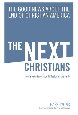 The Next Christians: The Good News About the End of Christian America (2010) by Gabe Lyons