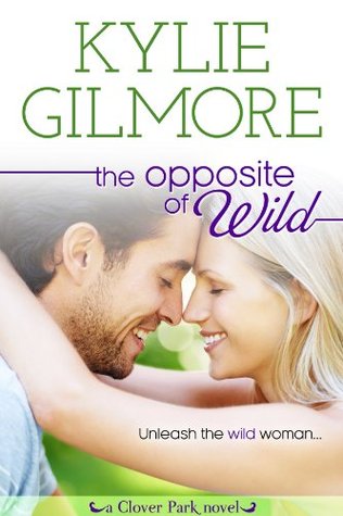 The Opposite of Wild (2014) by Kylie Gilmore