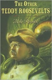 The Other Teddy Roosevelts (2008) by Mike Resnick