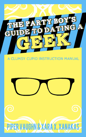 The Party Boy's Guide to Dating a Geek (2012) by Piper Vaughn