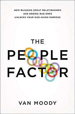 The People Factor: How Building Great Relationships and Ending Bad Ones Unlocks Your God-Given Purpose (2014) by Van Moody