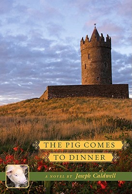 The Pig Comes to Dinner (2009) by Joseph Caldwell