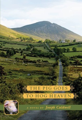 The Pig Goes to Hog Heaven (2010) by Joseph Caldwell