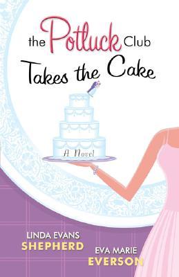 The Potluck Club Takes the Cake (2007) by Eva Marie Everson