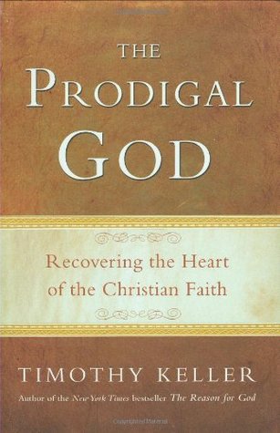 The Prodigal God: Recovering the Heart of the Christian Faith (2008) by Timothy Keller