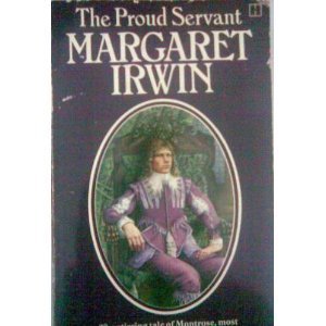The Proud Servant (1979) by Margaret Irwin