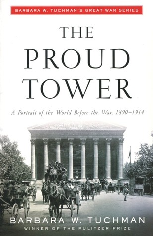 The Proud Tower : A Portrait of the World Before the War, 1890-1914 (1996) by Barbara W. Tuchman