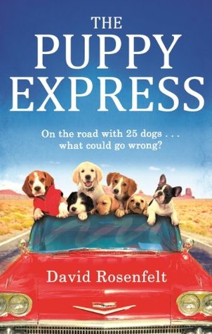 The Puppy Express: On the road with 25 rescue dogs . . . what could go wrong? (2014) by David Rosenfelt