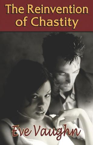 The Reinvention of Chastity (2007) by Eve Vaughn