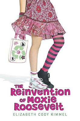 The Reinvention of Moxie Roosevelt (2010) by Elizabeth Cody Kimmel