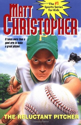 The Reluctant Pitcher: It Takes More Than a Good Arm to Make a Great Pitcher (Matt Christopher Sports Classics) (1997) by Matt Christopher