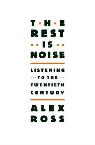The Rest Is Noise: Listening to the Twentieth Century (2007) by Alex  Ross