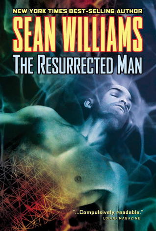 The Resurrected Man (2005) by Sean Williams