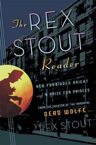 The Rex Stout Reader: Her Forbidden Knight and A Prize for Princes (2007) by Rex Stout