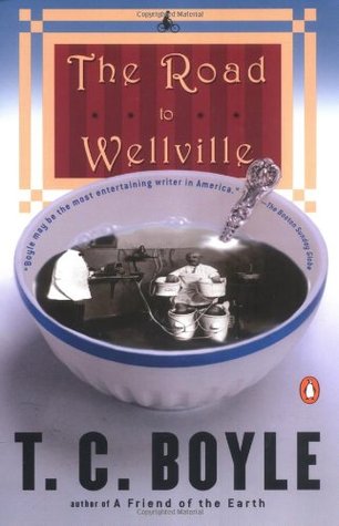 The Road to Wellville (1994) by T.C. Boyle