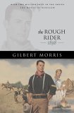 The Rough Rider: 1898 (2005) by Gilbert Morris