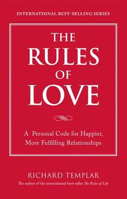 The Rules of Love: A Personal Code for Happier, More Fulfilling Relationships (2008) by Richard Templar