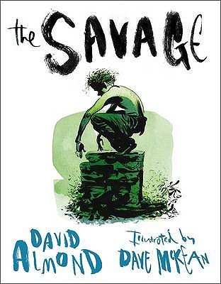 The Savage. David Almond (2009) by David Almond
