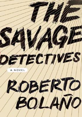 The Savage Detectives (2007) by Roberto Bolaño