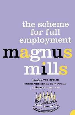 The Scheme For Full Employment (2004) by Magnus Mills