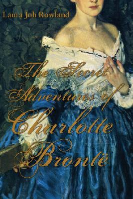 The Secret Adventures of Charlotte Brontë (2008) by Laura Joh Rowland