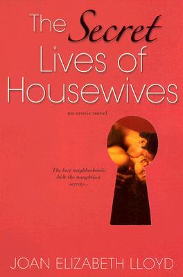 The Secret Lives Of Housewives (2006) by Joan Elizabeth Lloyd