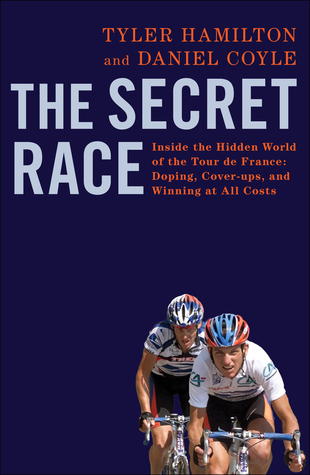 The Secret Race: Inside the Hidden World of the Tour de France: Doping, Cover-ups, and Winning at All Costs (2012) by Tyler Hamilton