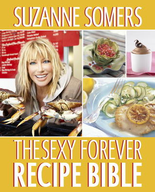 The Sexy Forever Recipe Bible (2011) by Suzanne Somers