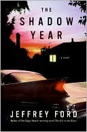 The Shadow Year (2008) by Jeffrey Ford