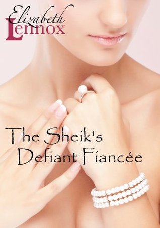 The Sheik's Defiant Fiancée (2013) by Elizabeth Lennox
