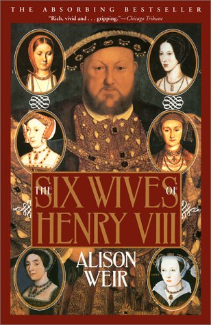 The Six Wives of Henry VIII (2000) by Alison Weir