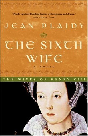 The Sixth Wife (2005) by Jean Plaidy
