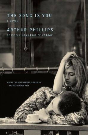 The Song is You (2009) by Arthur Phillips