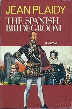 The Spanish Bridegroom (1971) by Jean Plaidy