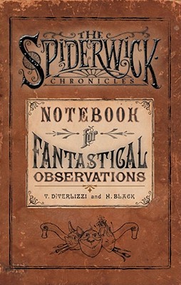 The Spiderwick Chronicles: Notebook for Fantastical Observations (2005) by Tony DiTerlizzi