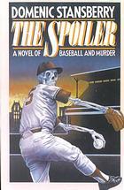 The Spoiler: A Novel of Baseball and Murder (2002) by Domenic Stansberry