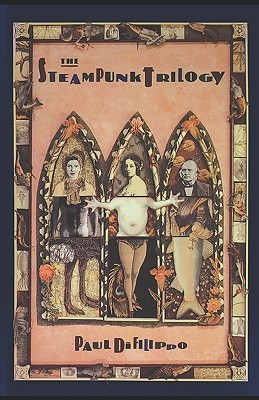 The Steampunk Trilogy (1997) by Paul Di Filippo