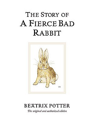The Story of a Fierce Bad Rabbit (2002) by Beatrix Potter