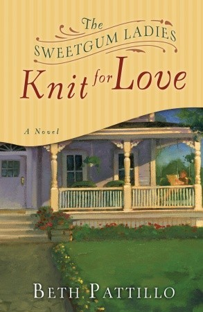 The Sweetgum Ladies Knit for Love (2009) by Beth Pattillo