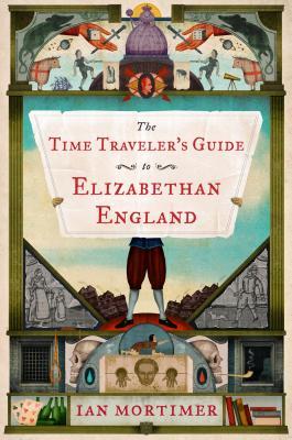 The Time Traveler's Guide to Elizabethan England (2013) by Ian Mortimer